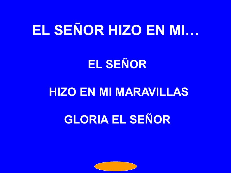 EL SEÑOR HIZO EN MI… EL SEÑOR HIZO EN MI MARAVILLAS GLORIA EL SEÑOR