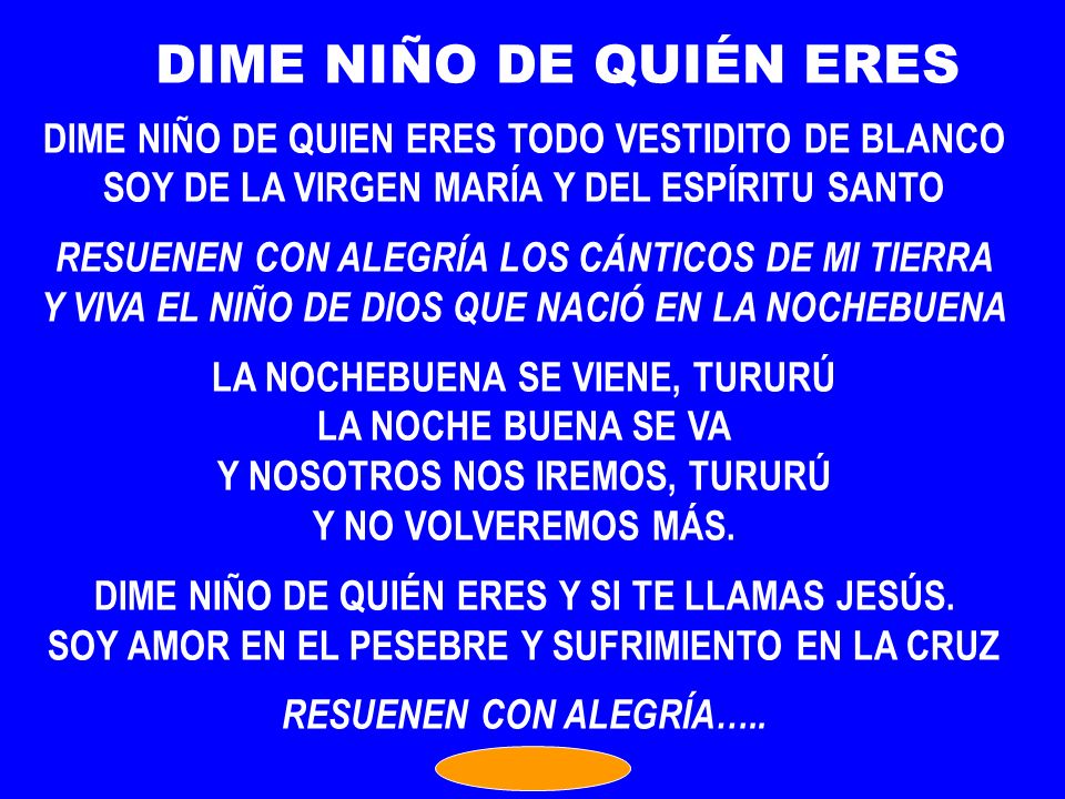 DIME NIÑO DE QUIÉN ERES DIME NIÑO DE QUIEN ERES TODO VESTIDITO DE BLANCO. SOY DE LA VIRGEN MARÍA Y DEL ESPÍRITU SANTO.