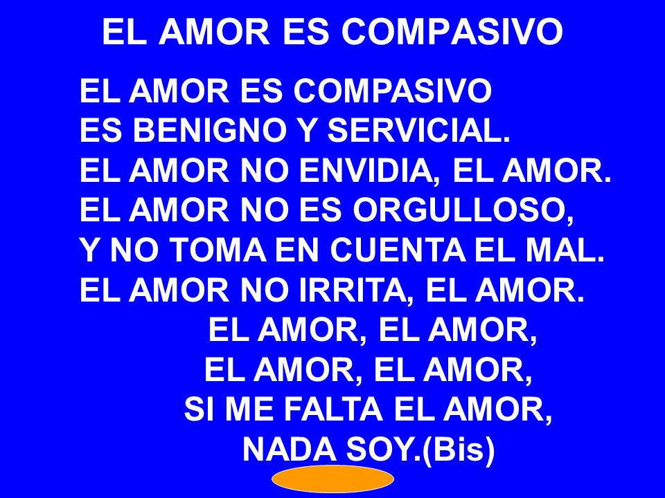 EL AMOR ES COMPASIVO EL AMOR ES COMPASIVO ES BENIGNO Y SERVICIAL.