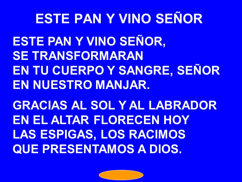 ESTE PAN Y VINO SEÑOR ESTE PAN Y VINO SEÑOR, SE TRANSFORMARAN