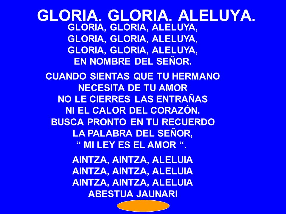 GLORIA. GLORIA. ALELUYA. GLORIA, GLORIA, ALELUYA, EN NOMBRE DEL SEÑOR.