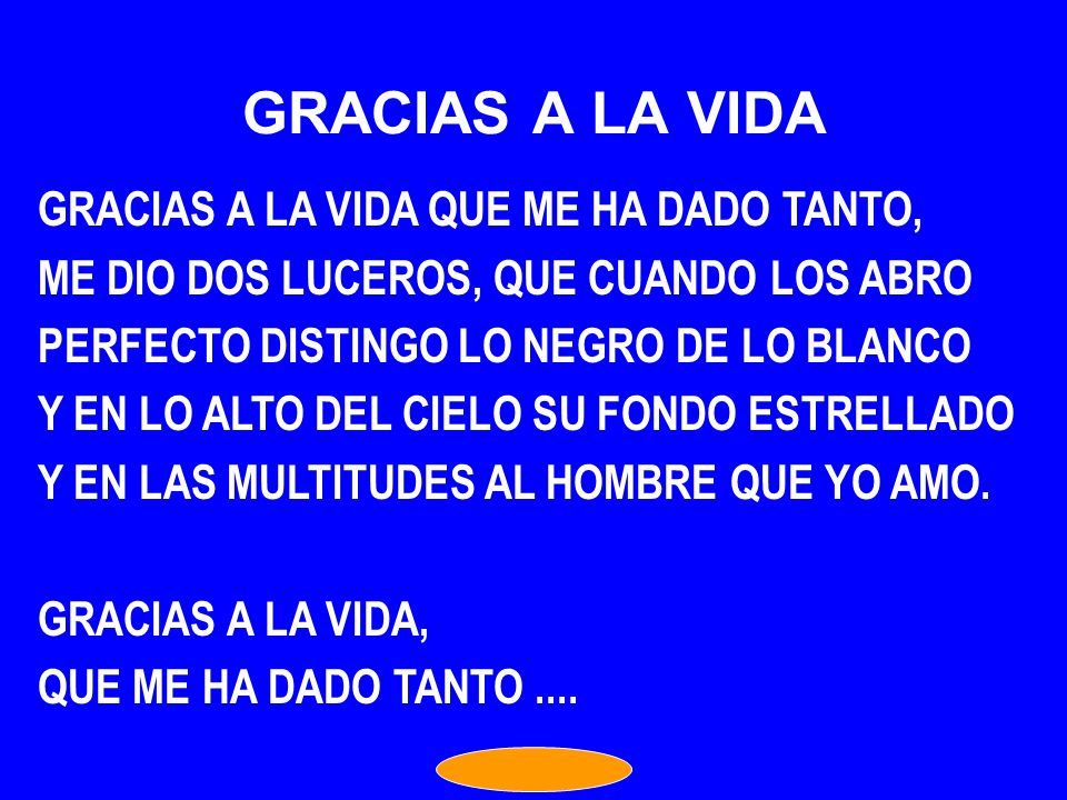 GRACIAS A LA VIDA GRACIAS A LA VIDA QUE ME HA DADO TANTO,