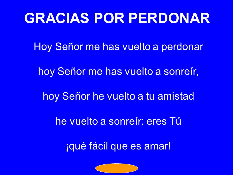 GRACIAS POR PERDONAR Hoy Señor me has vuelto a perdonar