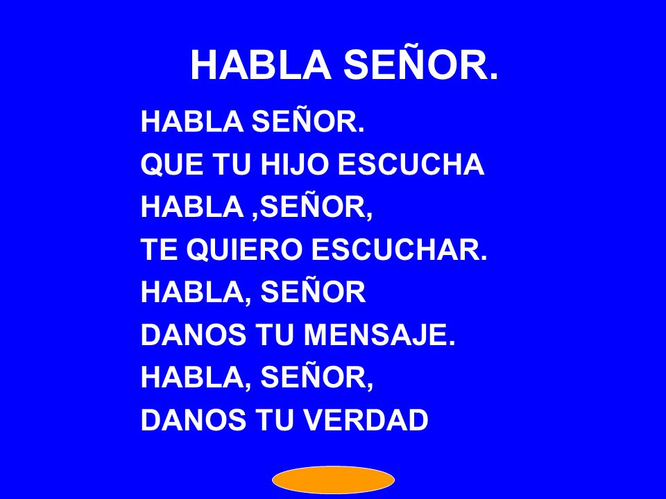 HABLA SEÑOR. HABLA SEÑOR. QUE TU HIJO ESCUCHA HABLA ,SEÑOR,