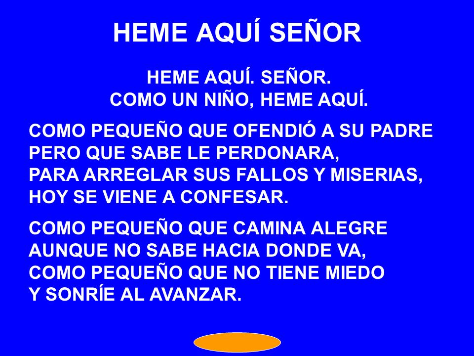 HEME AQUÍ SEÑOR HEME AQUÍ. SEÑOR. COMO UN NIÑO, HEME AQUÍ.