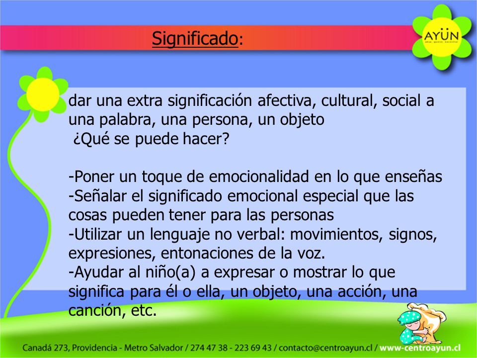 Significado: dar una extra significación afectiva, cultural, social a una palabra, una persona, un objeto.