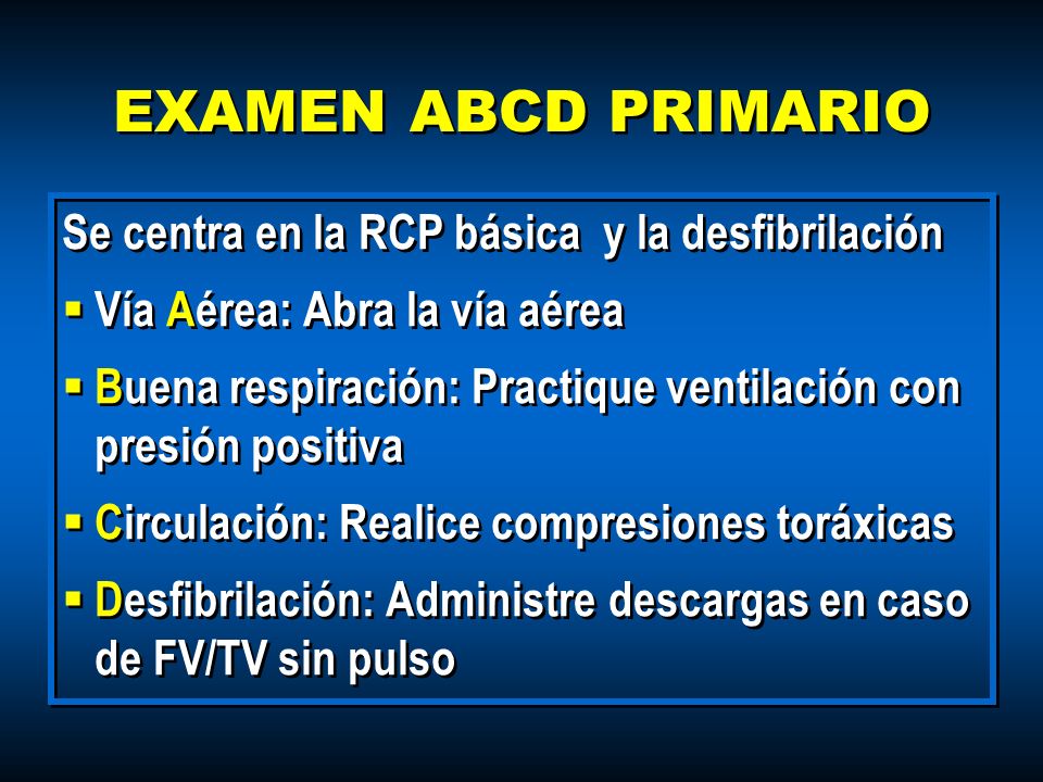 EXAMEN ABCD PRIMARIO Se centra en la RCP básica y la desfibrilación