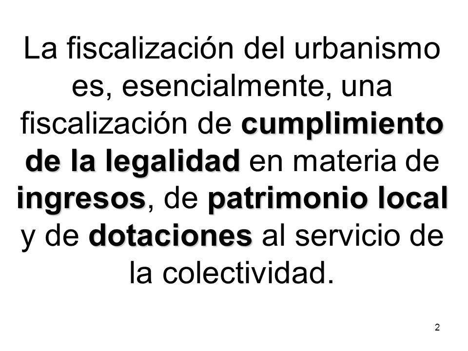 La fiscalización del urbanismo es, esencialmente, una fiscalización de cumplimiento de la legalidad en materia de ingresos, de patrimonio local y de dotaciones al servicio de la colectividad.
