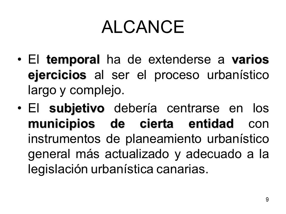 ALCANCE El temporal ha de extenderse a varios ejercicios al ser el proceso urbanístico largo y complejo.