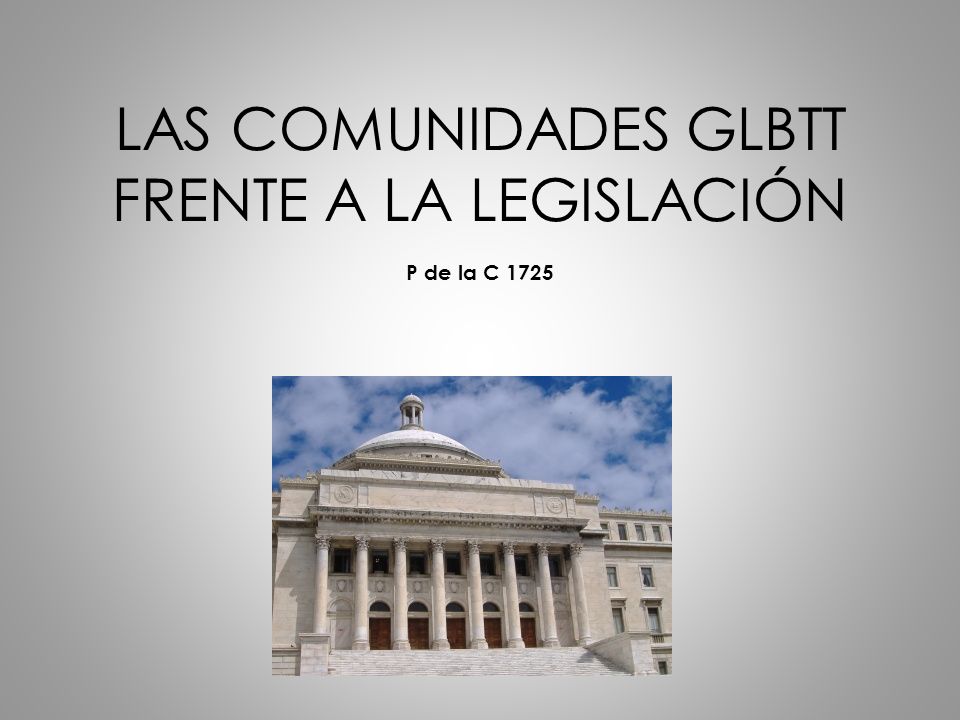 LAS COMUNIDADES GLBTT FRENTE A LA LEGISLACIÓN P de la C 1725