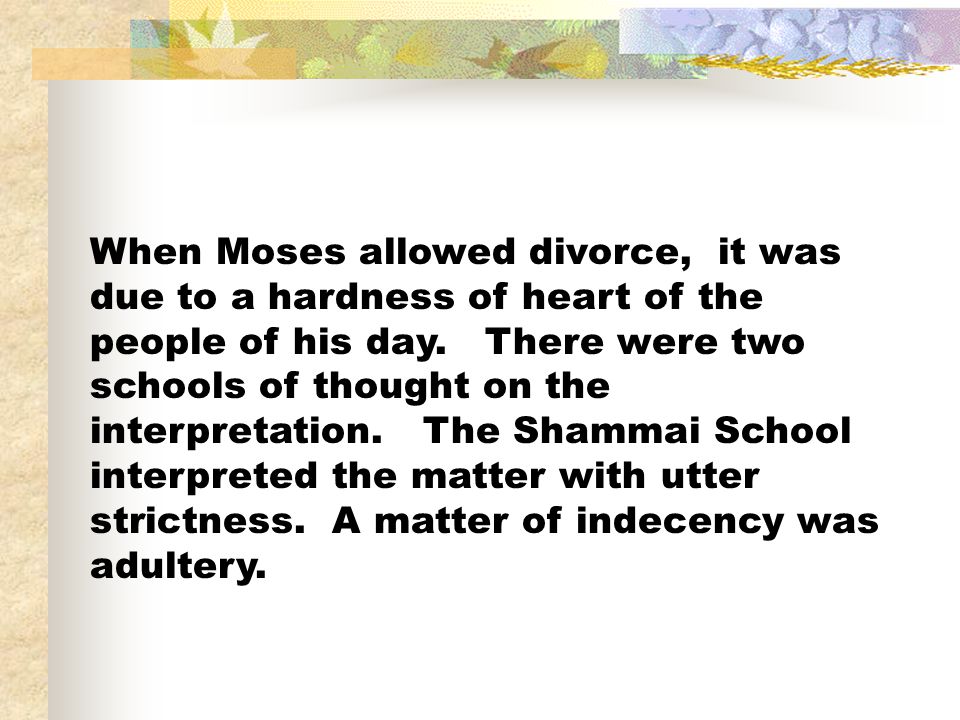 When Moses allowed divorce, it was due to a hardness of heart of the people of his day.