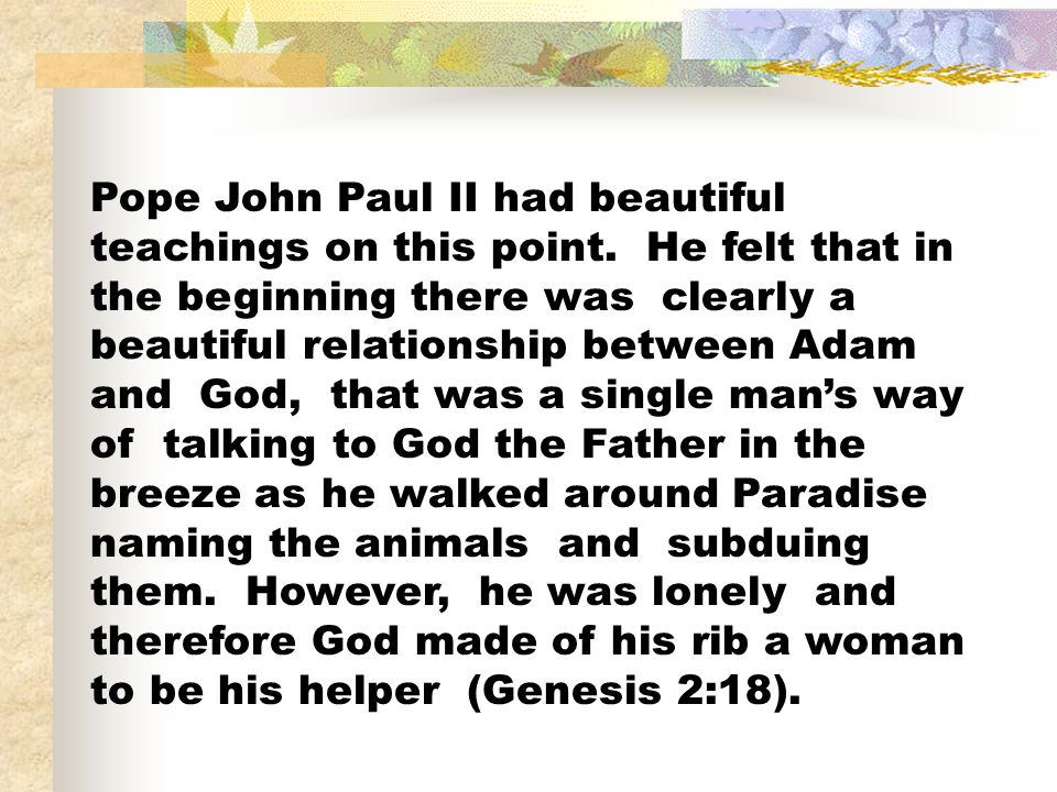 Pope John Paul II had beautiful teachings on this point