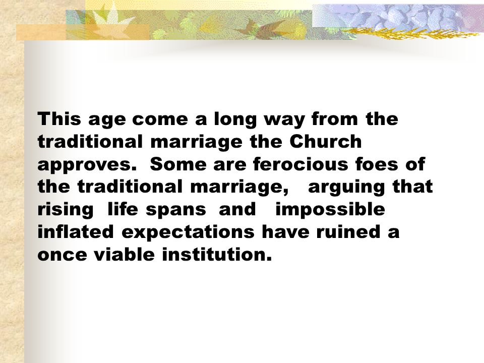 This age come a long way from the traditional marriage the Church approves.