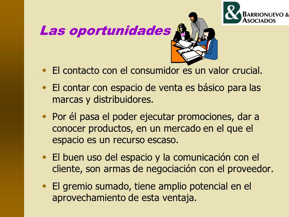 Las oportunidades El contacto con el consumidor es un valor crucial.