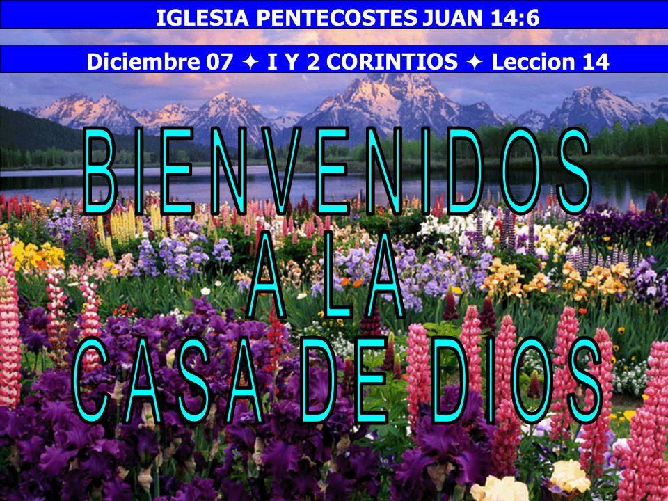 Bienvenida BIENVENIDOS A LA CASA DE DIOS IGLESIA PENTECOSTES JUAN 14:6