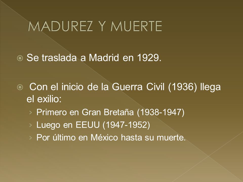 MADUREZ Y MUERTE Se traslada a Madrid en 1929.