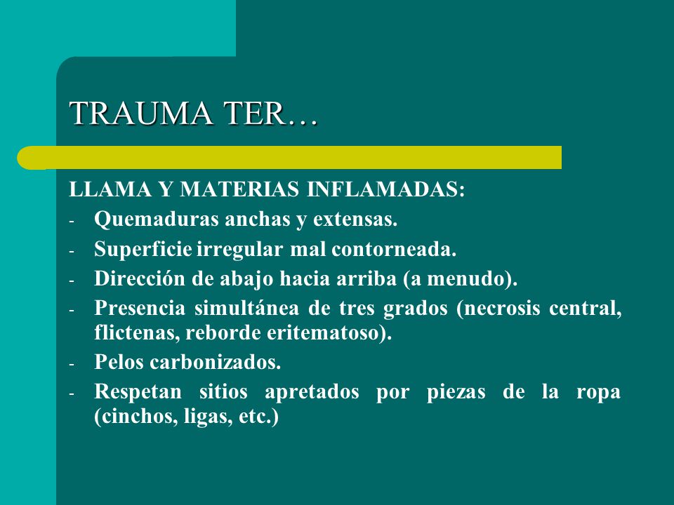 TRAUMA TER… LLAMA Y MATERIAS INFLAMADAS: Quemaduras anchas y extensas.