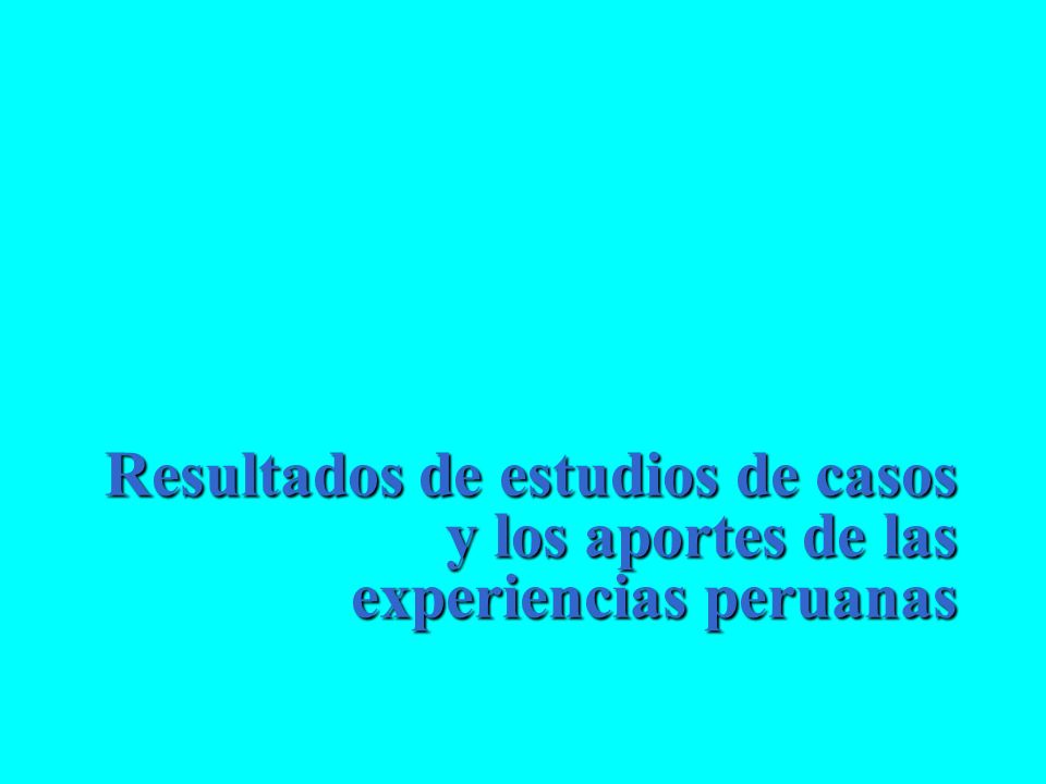 Resultados de estudios de casos y los aportes de las experiencias peruanas