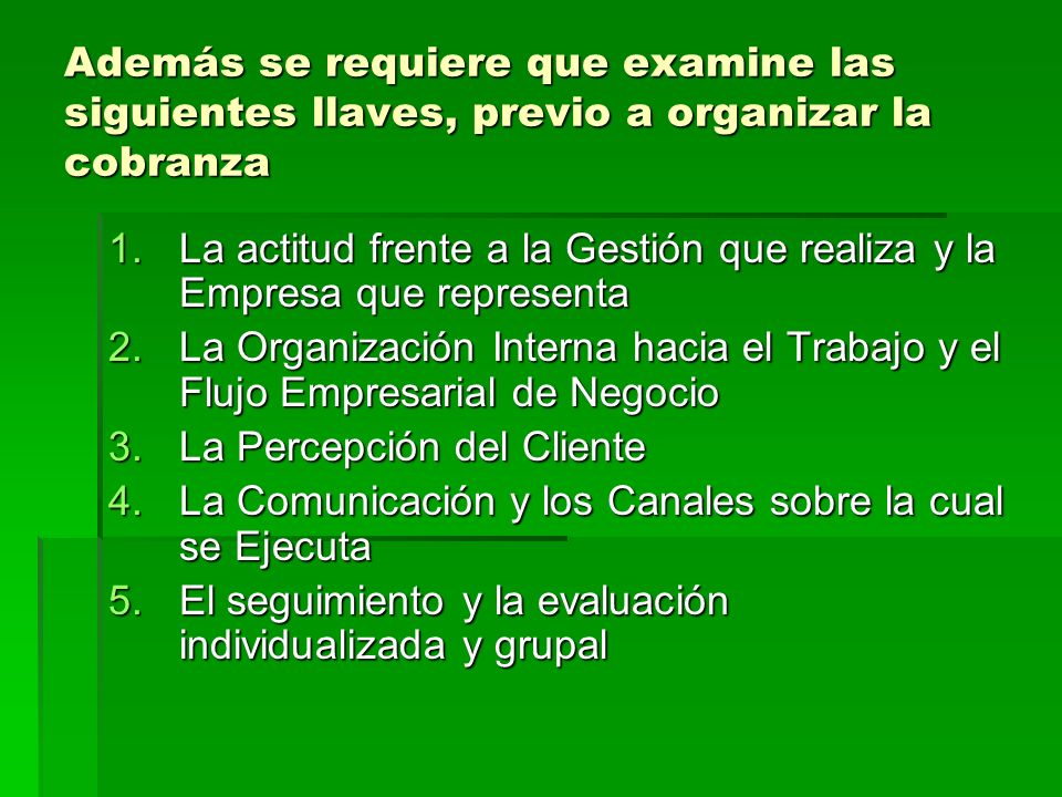 Además se requiere que examine las siguientes llaves, previo a organizar la cobranza
