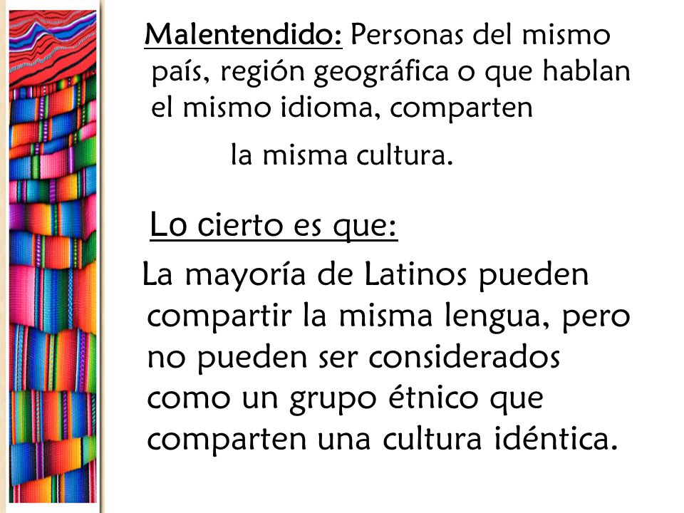 Malentendido: Personas del mismo país, región geográfica o que hablan el mismo idioma, comparten la misma cultura.