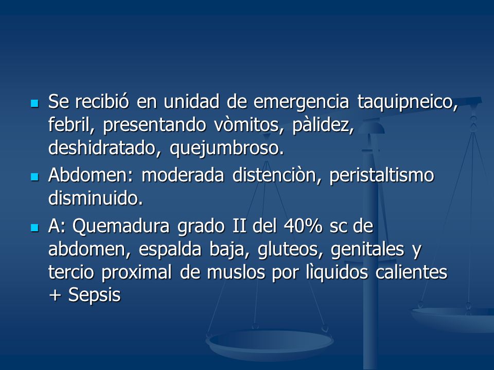 Se recibió en unidad de emergencia taquipneico, febril, presentando vòmitos, pàlidez, deshidratado, quejumbroso.