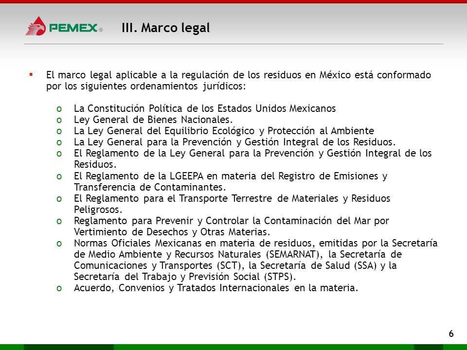III. Marco legal El marco legal aplicable a la regulación de los residuos en México está conformado por los siguientes ordenamientos jurídicos: