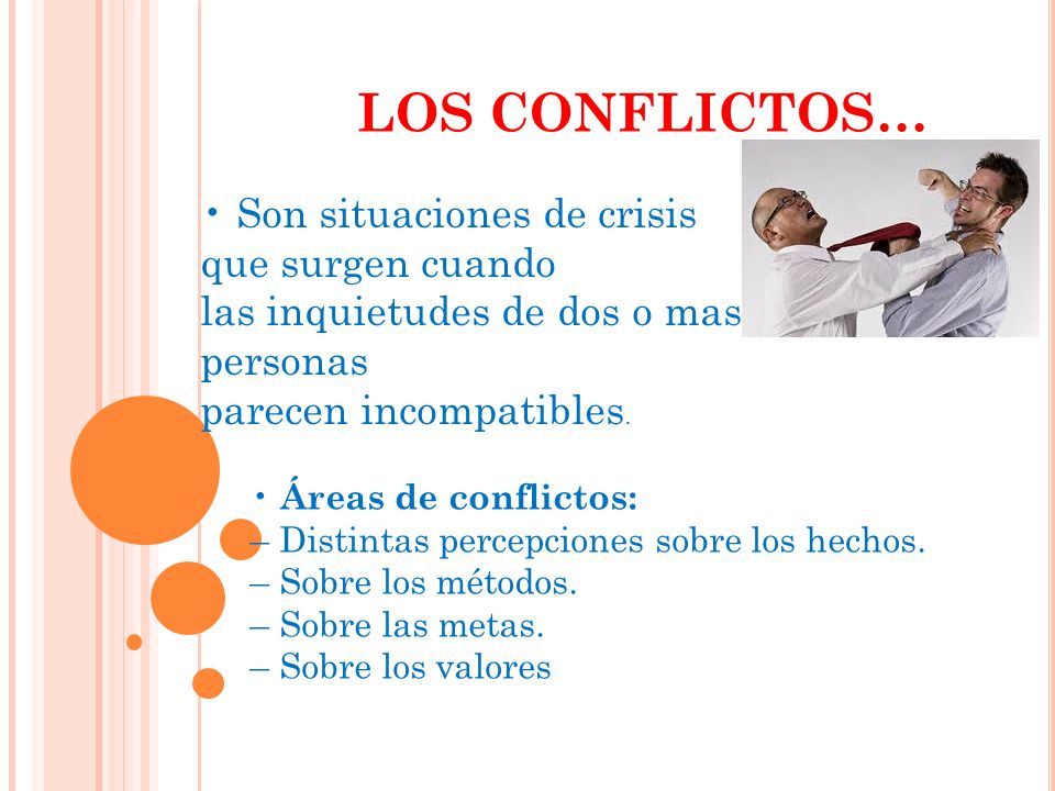 LOS CONFLICTOS… • Son situaciones de crisis que surgen cuando