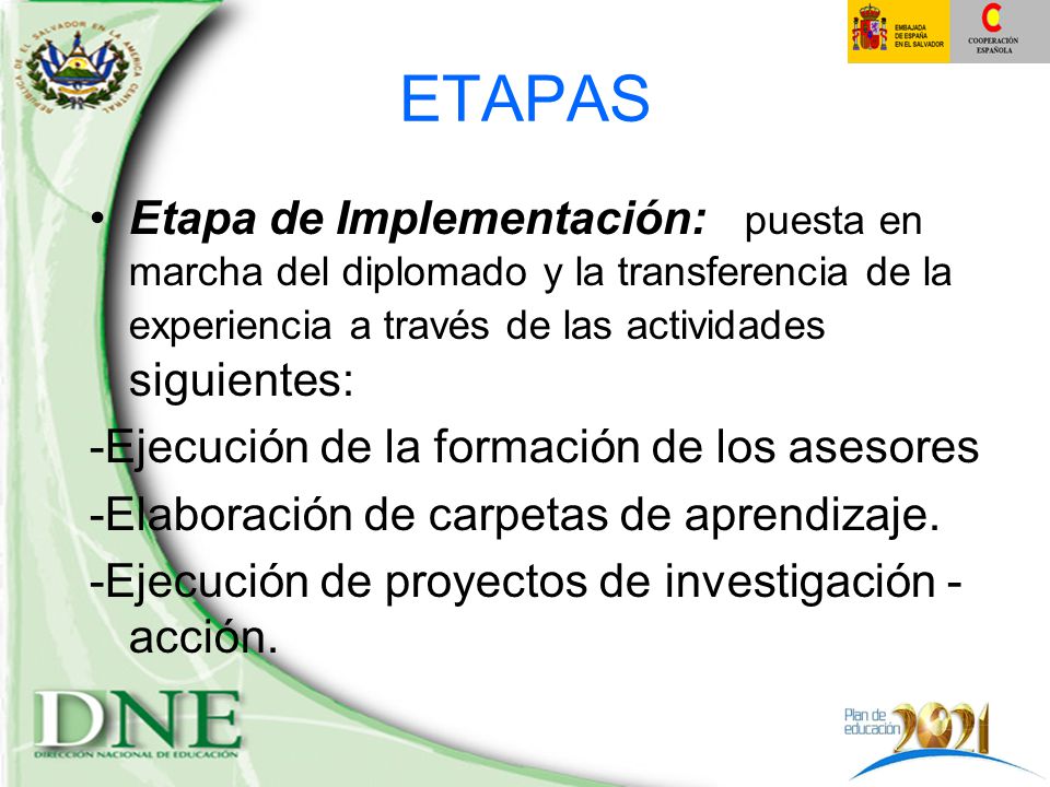 ETAPAS Etapa de Implementación: puesta en marcha del diplomado y la transferencia de la experiencia a través de las actividades siguientes: