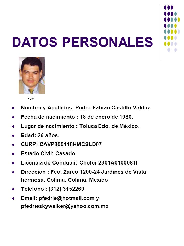 DATOS PERSONALES Nombre y Apellidos: Pedro Fabian Castillo Valdez