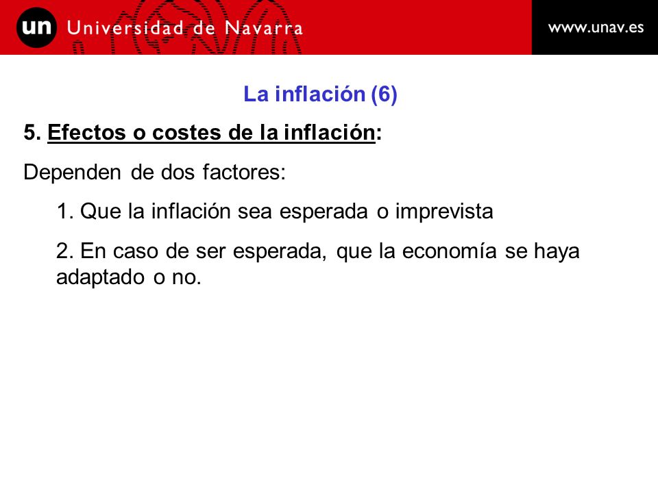 La inflación (6) 5. Efectos o costes de la inflación: Dependen de dos factores: 1. Que la inflación sea esperada o imprevista.