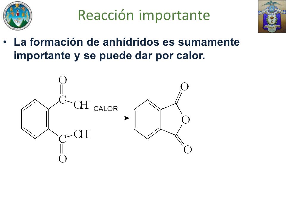 Reacción importante La formación de anhídridos es sumamente importante y se puede dar por calor.