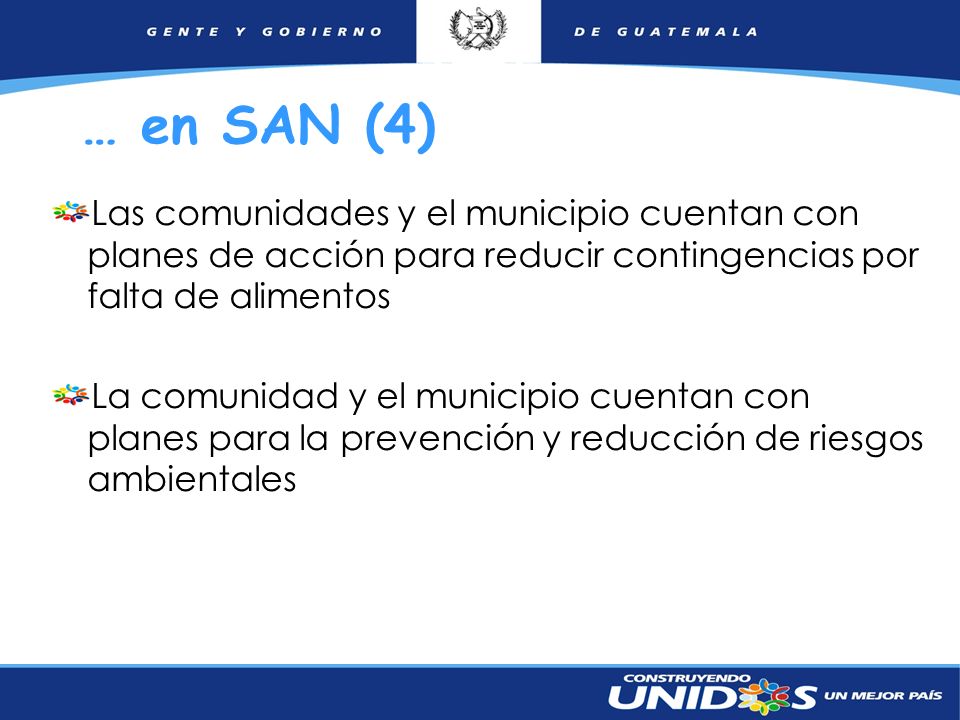 … en SAN (4) Las comunidades y el municipio cuentan con planes de acción para reducir contingencias por falta de alimentos.