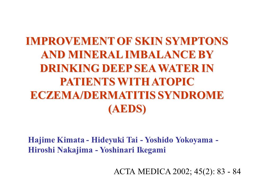IMPROVEMENT OF SKIN SYMPTONS AND MINERAL IMBALANCE BY DRINKING DEEP SEA WATER IN PATIENTS WITH ATOPIC ECZEMA/DERMATITIS SYNDROME (AEDS)