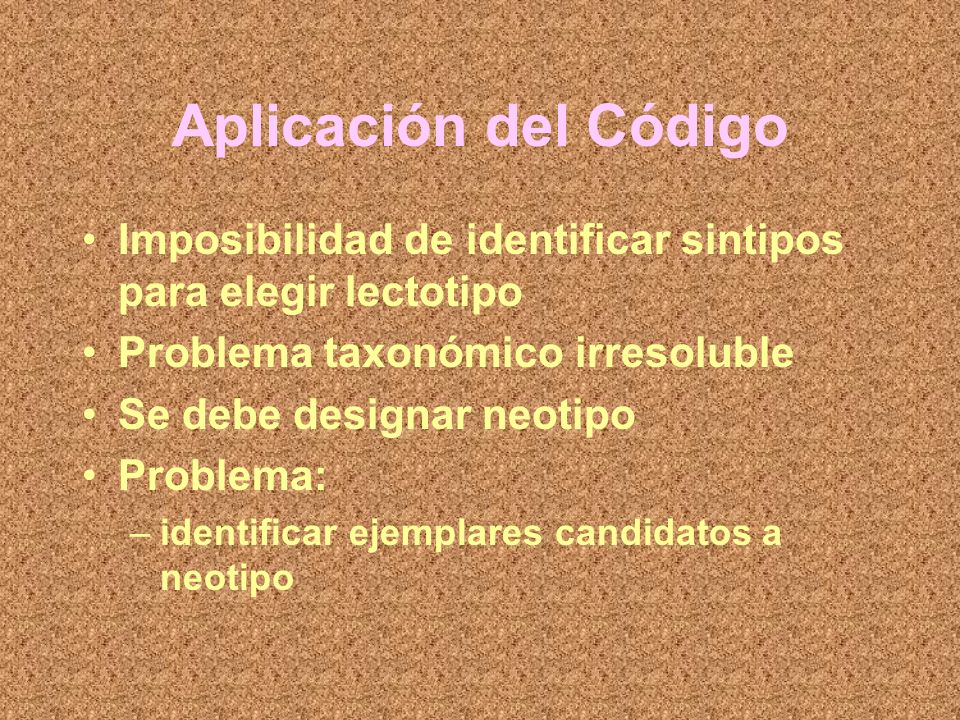 Aplicación del Código Imposibilidad de identificar sintipos para elegir lectotipo. Problema taxonómico irresoluble.