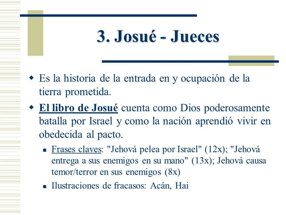 3. Josué - Jueces Es la historia de la entrada en y ocupación de la tierra prometida.