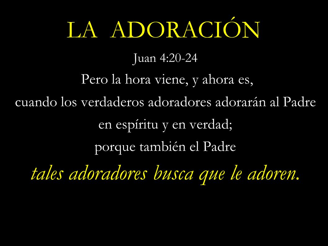 LA ADORACIÓN tales adoradores busca que le adoren.