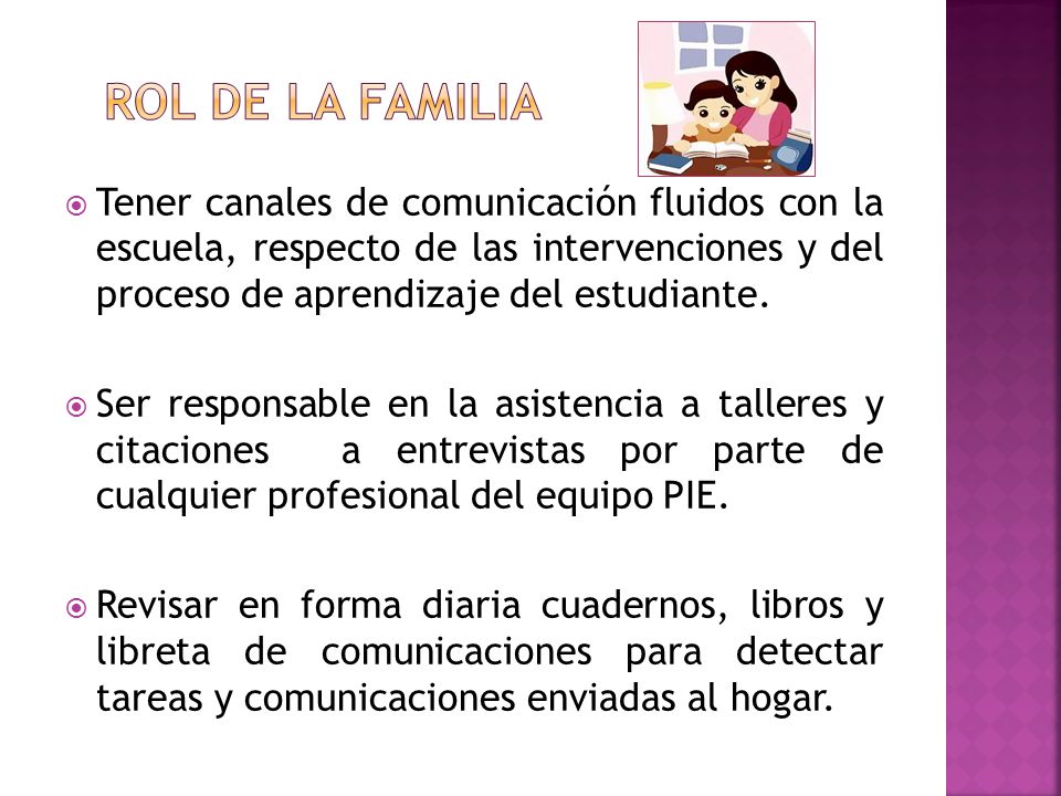 Rol de la familia Tener canales de comunicación fluidos con la escuela, respecto de las intervenciones y del proceso de aprendizaje del estudiante.