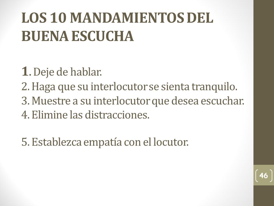 LOS 10 MANDAMIENTOS DEL BUENA ESCUCHA 1. Deje de hablar. 2