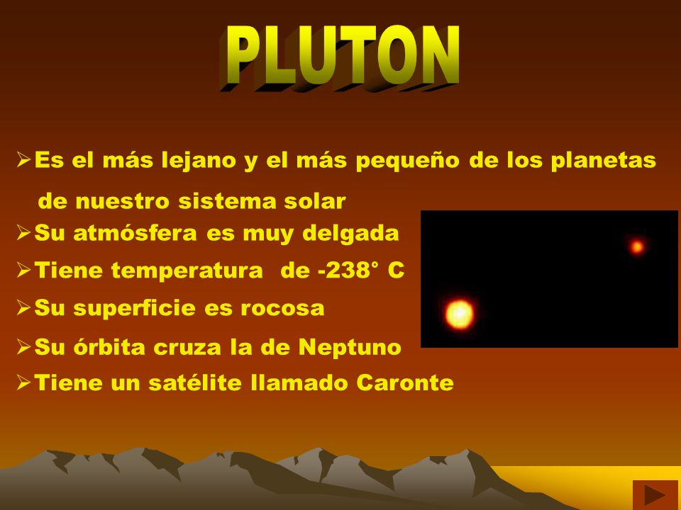 PLUTON Es el más lejano y el más pequeño de los planetas