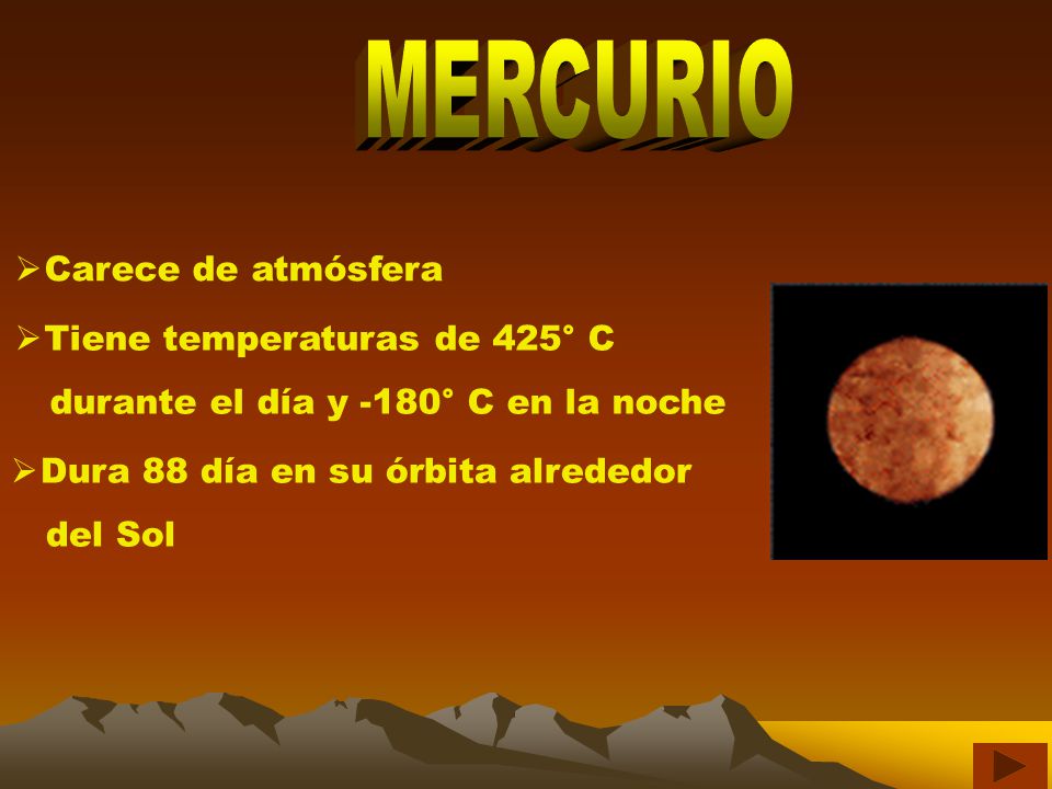 MERCURIO Carece de atmósfera Tiene temperaturas de 425° C