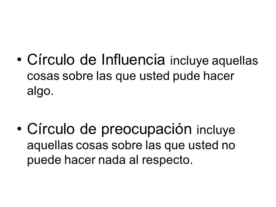Círculo de Influencia incluye aquellas cosas sobre las que usted pude hacer algo.