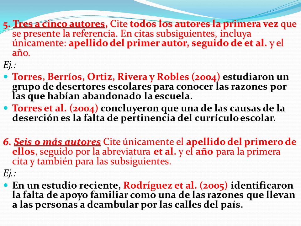 5. Tres a cinco autores, Cite todos los autores la primera vez que se presente la referencia. En citas subsiguientes, incluya únicamente: apellido del primer autor, seguido de et al. y el año.