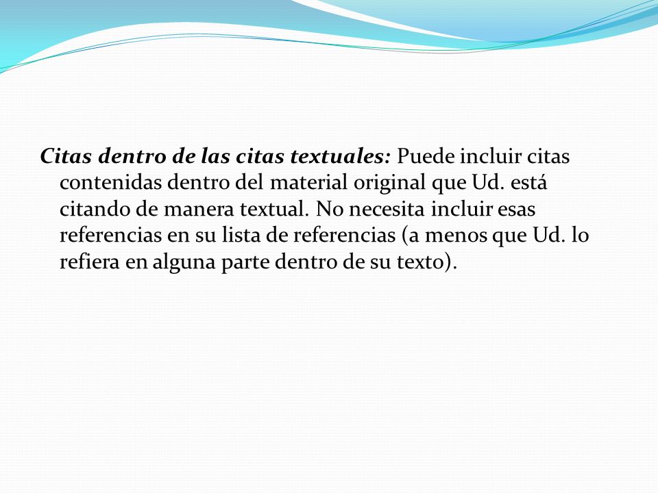 Citas dentro de las citas textuales: Puede incluir citas contenidas dentro del material original que Ud.
