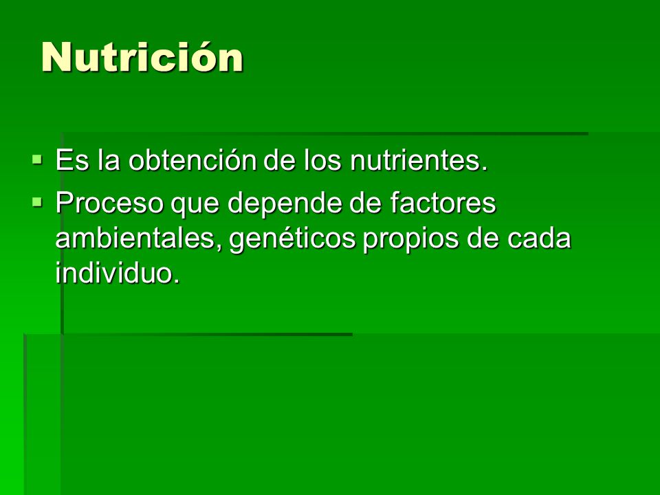 Nutrición Es la obtención de los nutrientes.