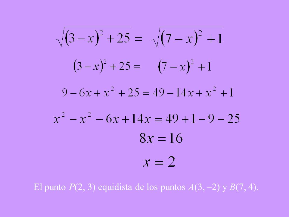 El punto P(2, 3) equidista de los puntos A(3, –2) y B(7, 4).
