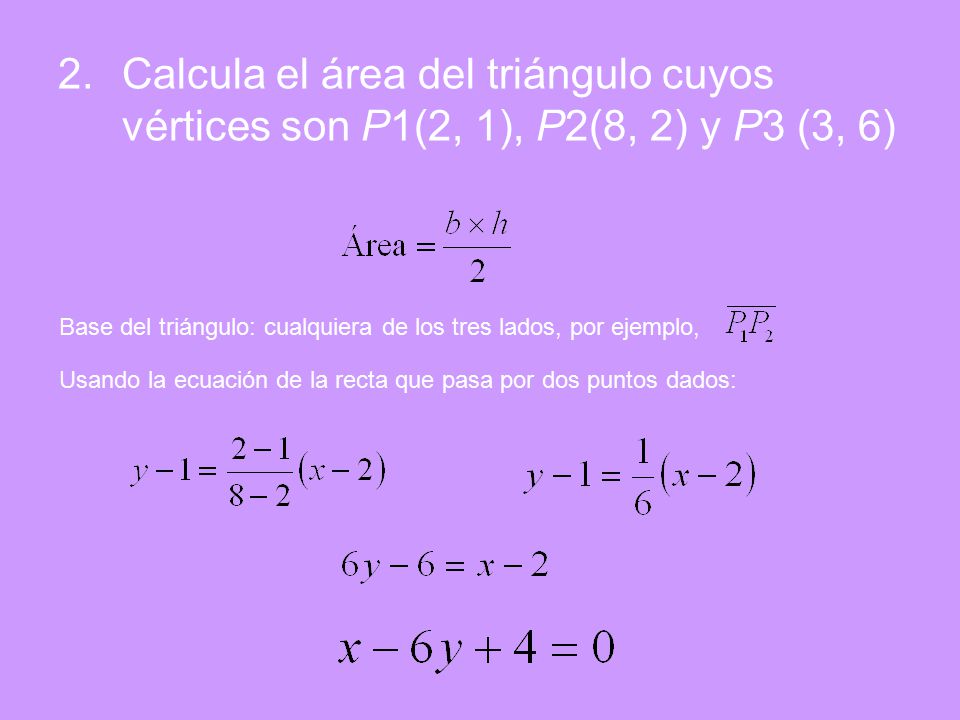 Calcula el área del triángulo cuyos vértices son P1(2, 1), P2(8, 2) y P3 (3, 6)