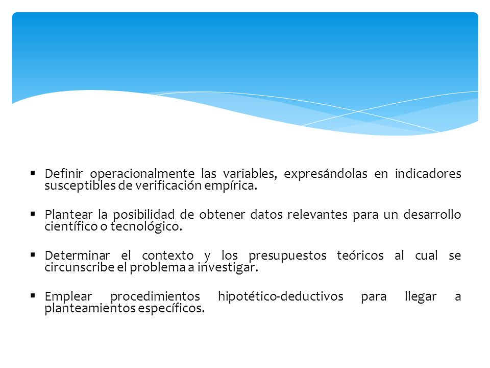 Definir operacionalmente las variables, expresándolas en indicadores susceptibles de verificación empírica.