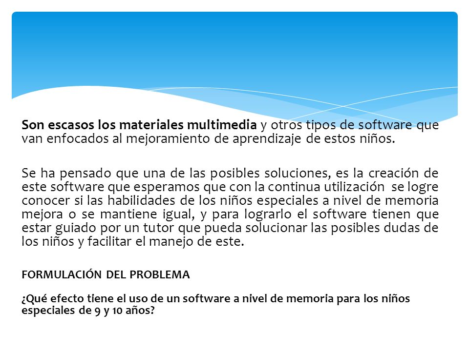 Son escasos los materiales multimedia y otros tipos de software que van enfocados al mejoramiento de aprendizaje de estos niños.
