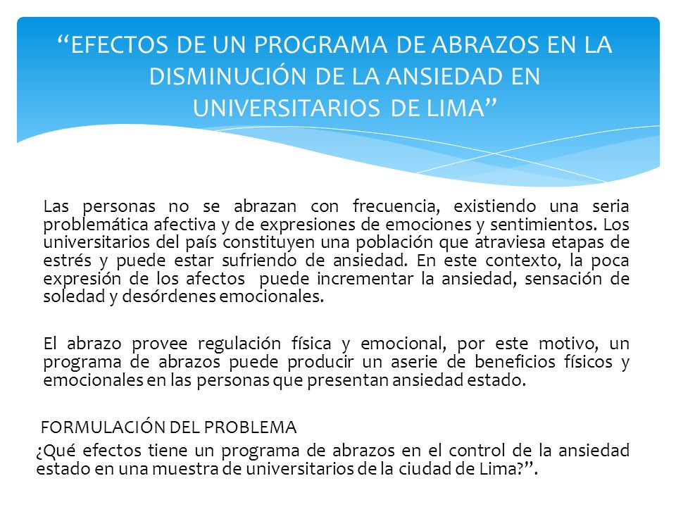 EFECTOS DE UN PROGRAMA DE ABRAZOS EN LA DISMINUCIÓN DE LA ANSIEDAD EN UNIVERSITARIOS DE LIMA