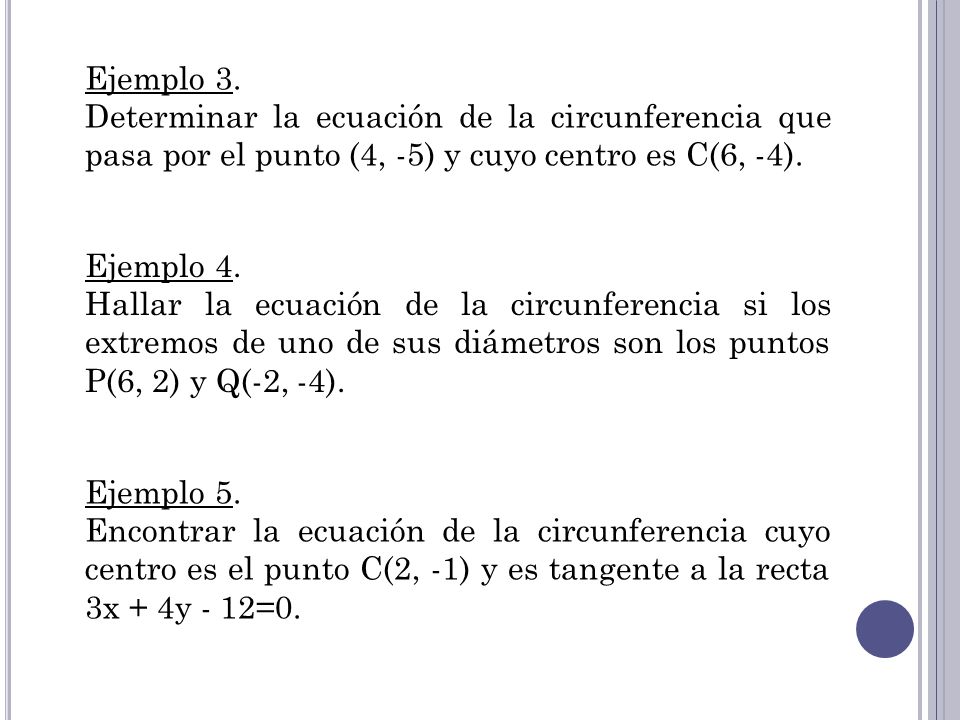 Ejemplo 3. Determinar la ecuación de la circunferencia que pasa por el punto (4, -5) y cuyo centro es C(6, -4).